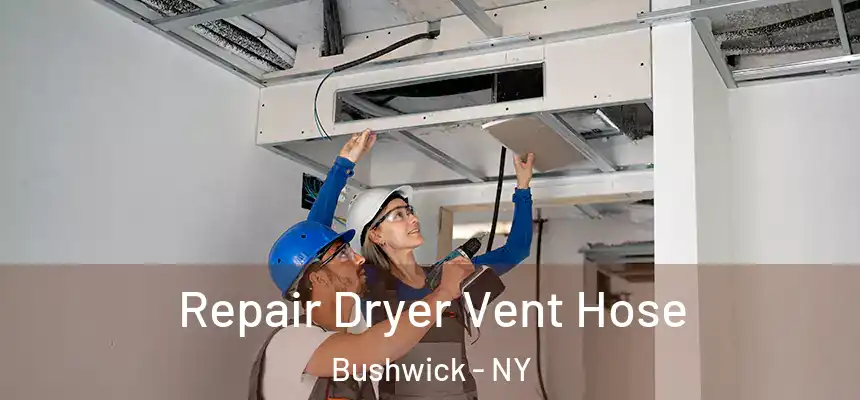 Repair Dryer Vent Hose Bushwick - NY