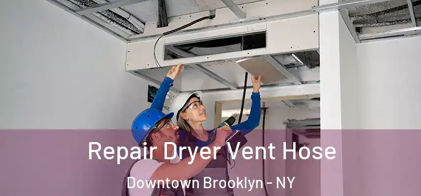 Repair Dryer Vent Hose Downtown Brooklyn - NY