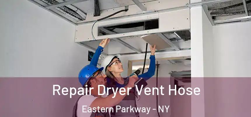 Repair Dryer Vent Hose Eastern Parkway - NY