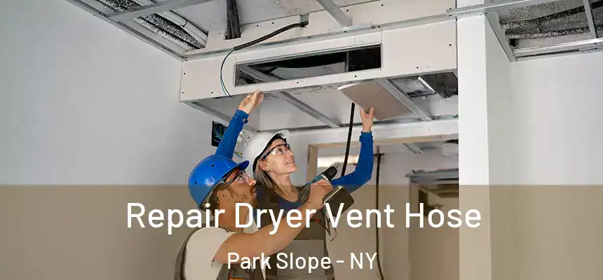 Repair Dryer Vent Hose Park Slope - NY