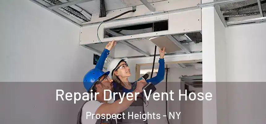  Repair Dryer Vent Hose Prospect Heights - NY