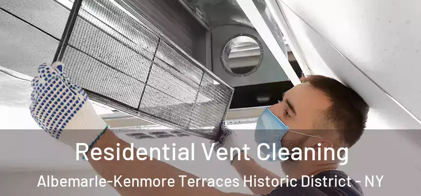 Residential Vent Cleaning Albemarle-Kenmore Terraces Historic District - NY