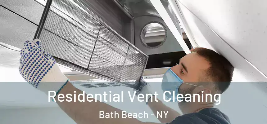 Residential Vent Cleaning Bath Beach - NY