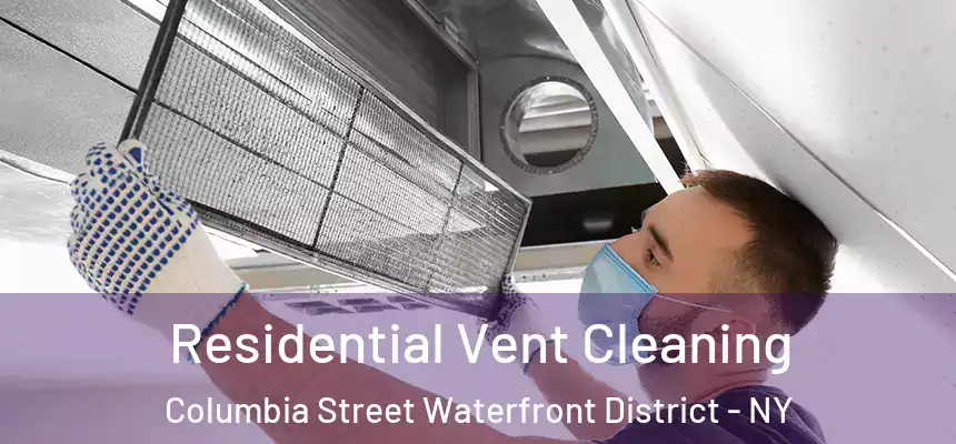 Residential Vent Cleaning Columbia Street Waterfront District - NY