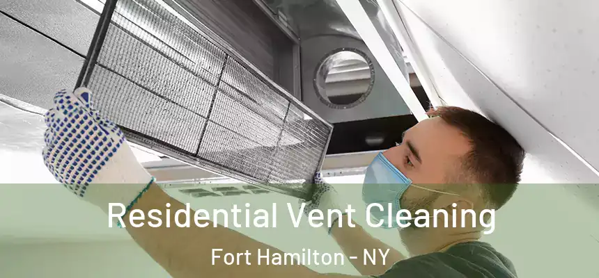 Residential Vent Cleaning Fort Hamilton - NY