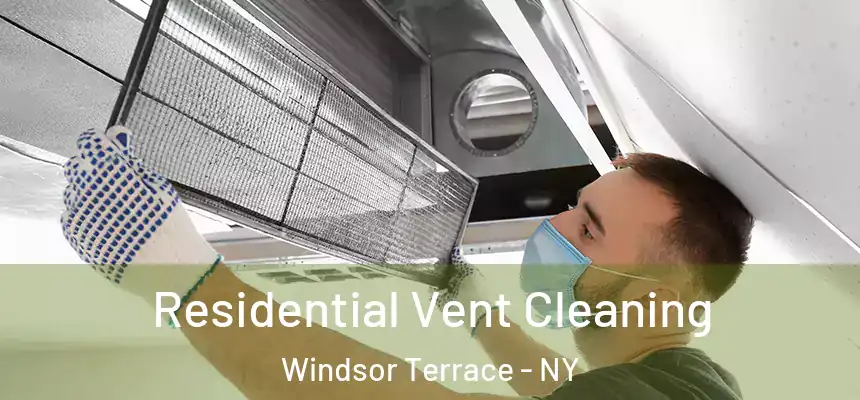 Residential Vent Cleaning Windsor Terrace - NY