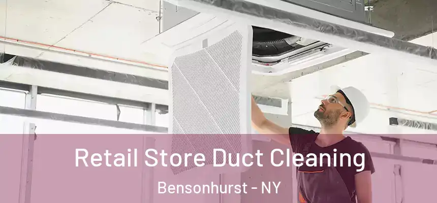  Retail Store Duct Cleaning Bensonhurst - NY