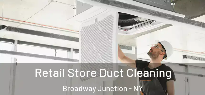 Retail Store Duct Cleaning Broadway Junction - NY