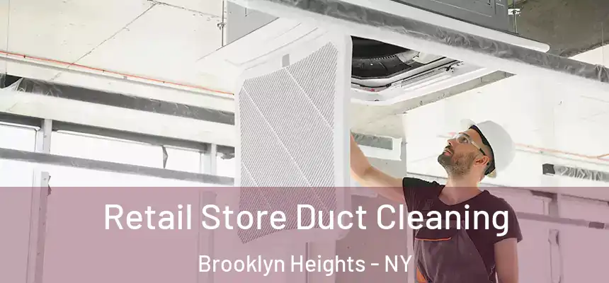 Retail Store Duct Cleaning Brooklyn Heights - NY