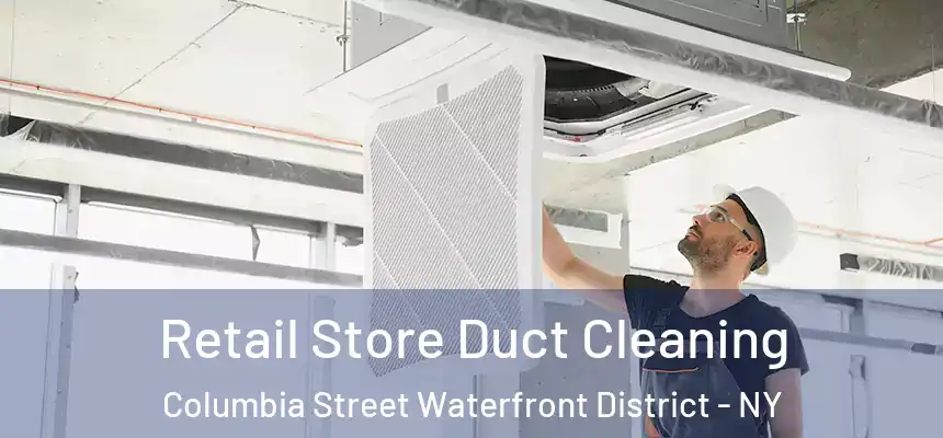  Retail Store Duct Cleaning Columbia Street Waterfront District - NY