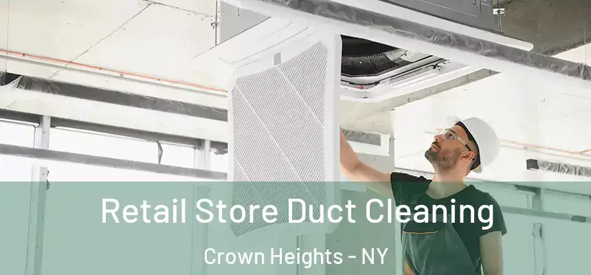 Retail Store Duct Cleaning Crown Heights - NY