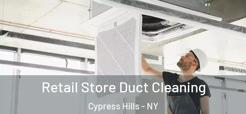 Retail Store Duct Cleaning Cypress Hills - NY