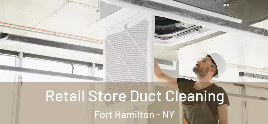 Retail Store Duct Cleaning Fort Hamilton - NY