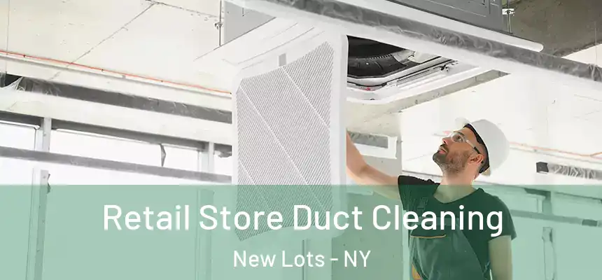 Retail Store Duct Cleaning New Lots - NY