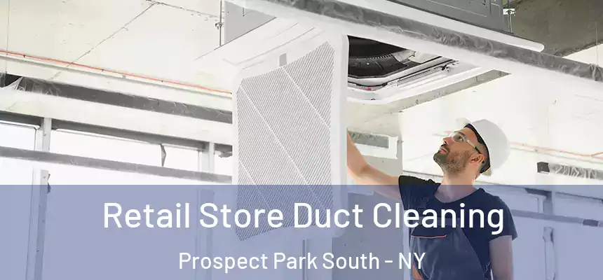 Retail Store Duct Cleaning Prospect Park South - NY