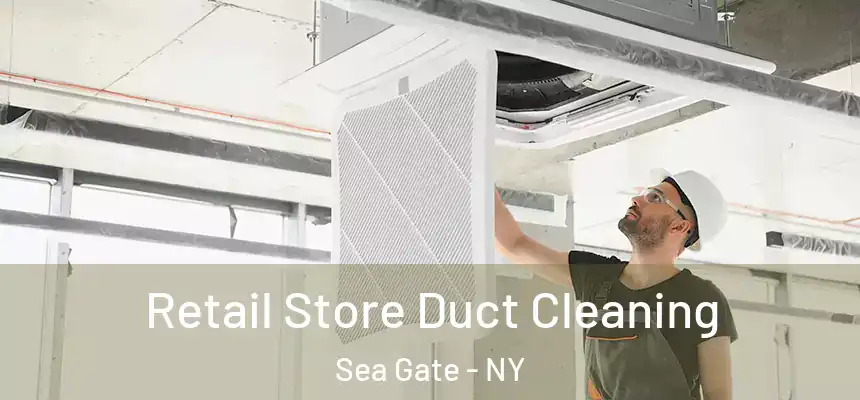 Retail Store Duct Cleaning Sea Gate - NY