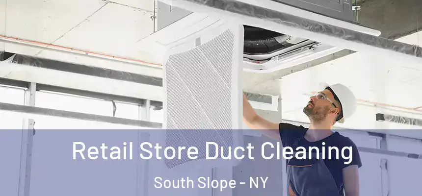 Retail Store Duct Cleaning South Slope - NY