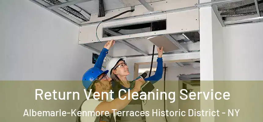Return Vent Cleaning Service Albemarle-Kenmore Terraces Historic District - NY