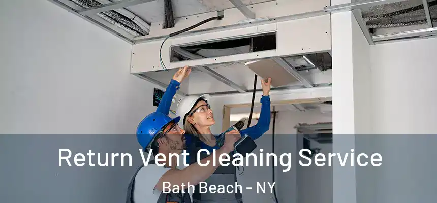 Return Vent Cleaning Service Bath Beach - NY