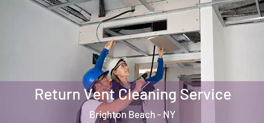 Return Vent Cleaning Service Brighton Beach - NY