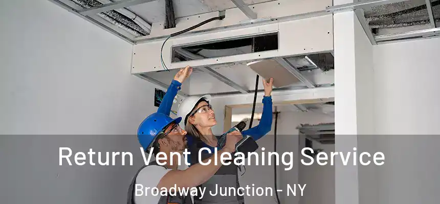 Return Vent Cleaning Service Broadway Junction - NY