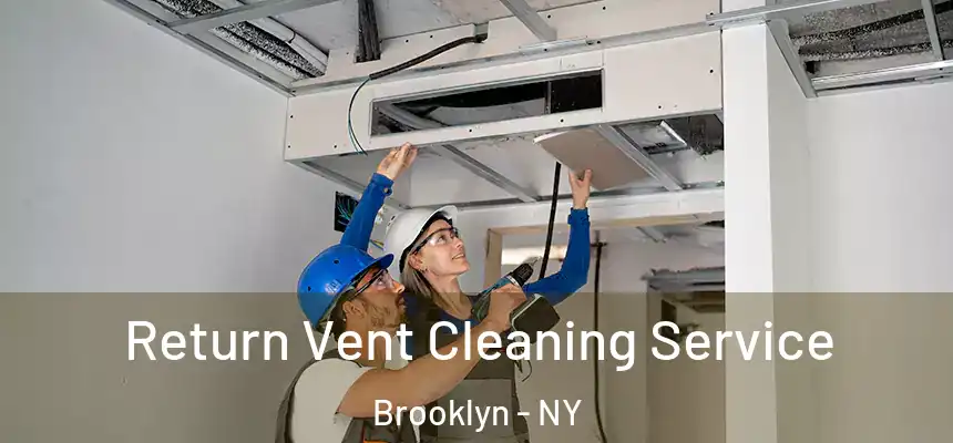 Return Vent Cleaning Service Brooklyn - NY