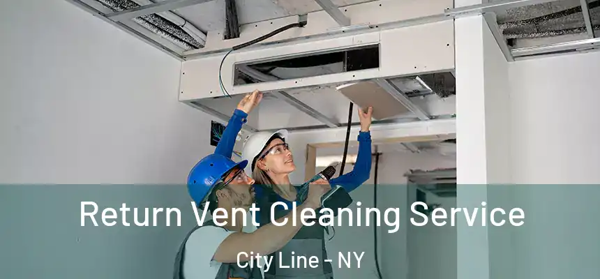 Return Vent Cleaning Service City Line - NY