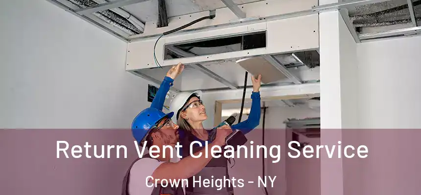 Return Vent Cleaning Service Crown Heights - NY