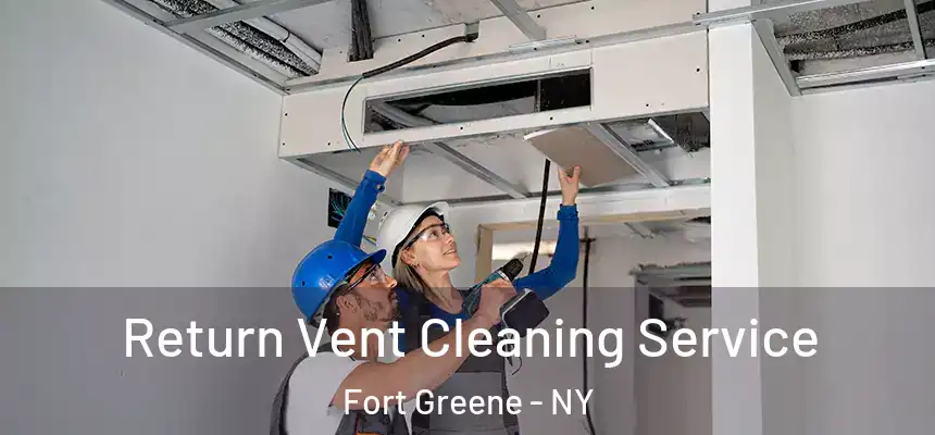 Return Vent Cleaning Service Fort Greene - NY