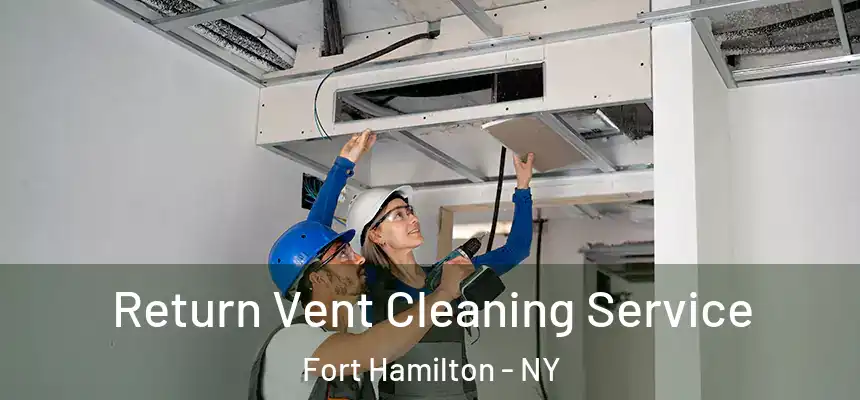 Return Vent Cleaning Service Fort Hamilton - NY