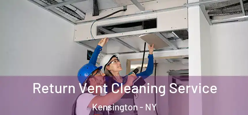 Return Vent Cleaning Service Kensington - NY