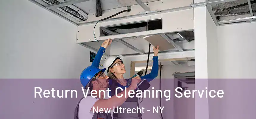 Return Vent Cleaning Service New Utrecht - NY