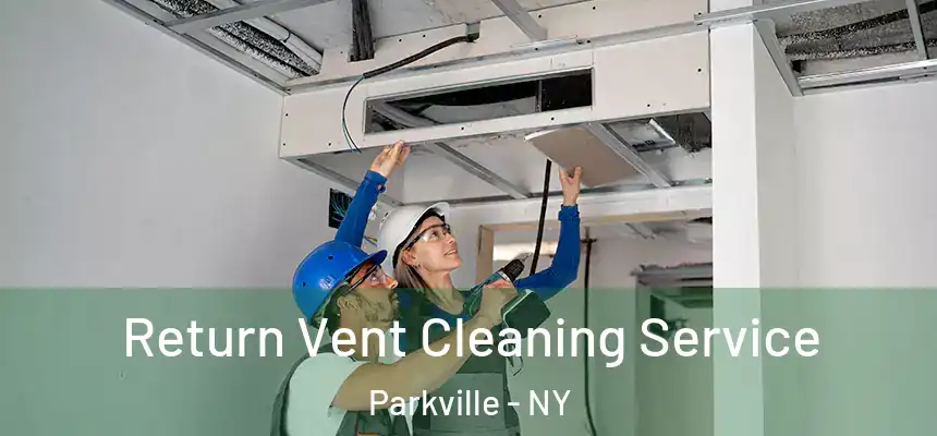 Return Vent Cleaning Service Parkville - NY
