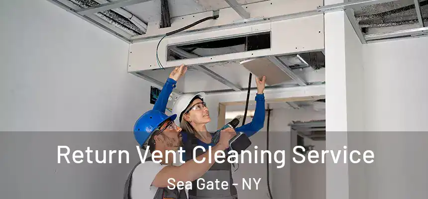 Return Vent Cleaning Service Sea Gate - NY