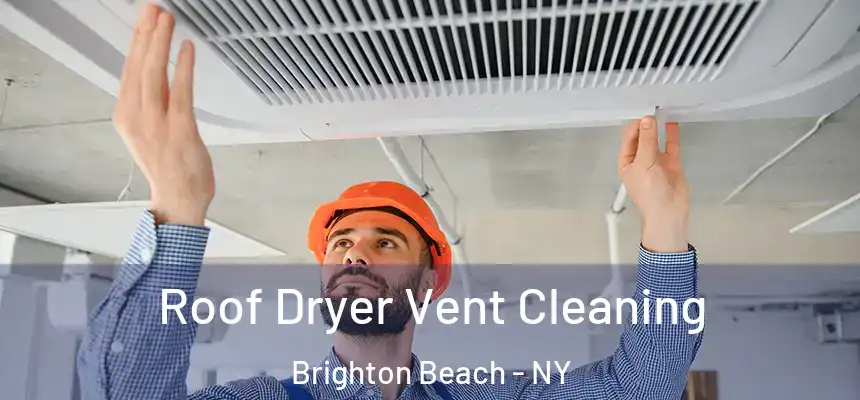 Roof Dryer Vent Cleaning Brighton Beach - NY