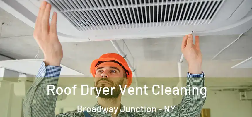 Roof Dryer Vent Cleaning Broadway Junction - NY