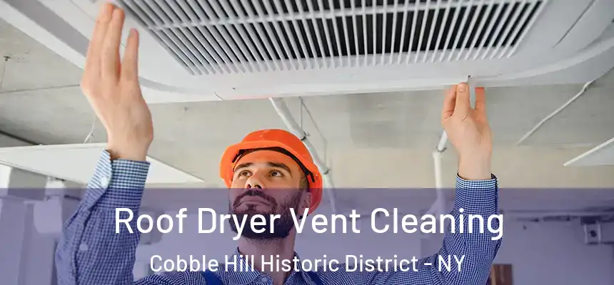 Roof Dryer Vent Cleaning Cobble Hill Historic District - NY