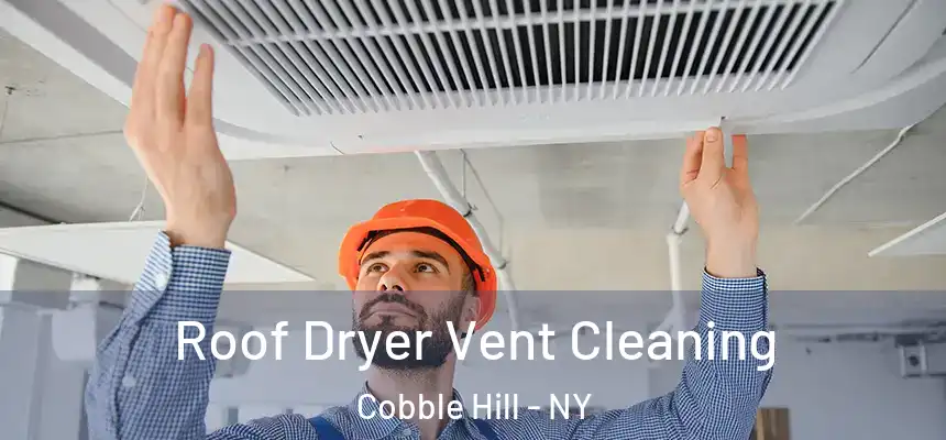Roof Dryer Vent Cleaning Cobble Hill - NY