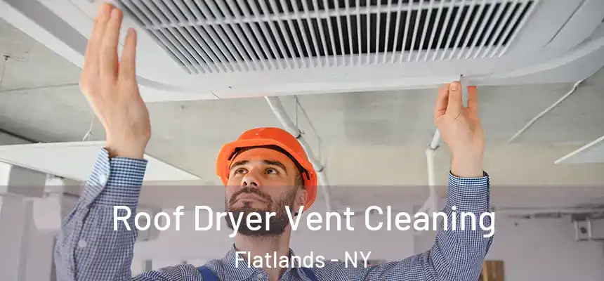 Roof Dryer Vent Cleaning Flatlands - NY