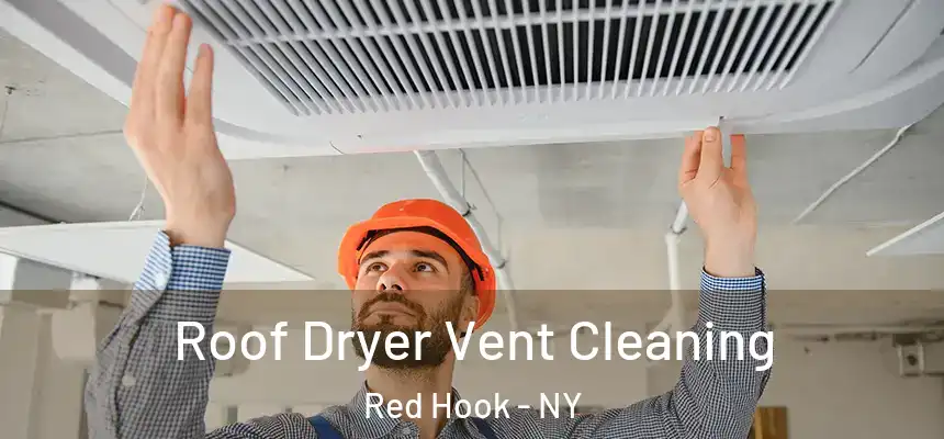 Roof Dryer Vent Cleaning Red Hook - NY