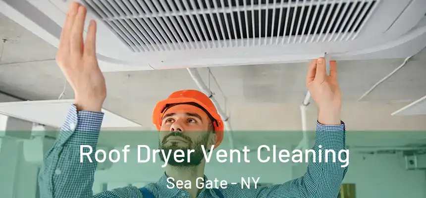 Roof Dryer Vent Cleaning Sea Gate - NY