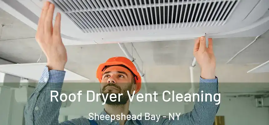 Roof Dryer Vent Cleaning Sheepshead Bay - NY