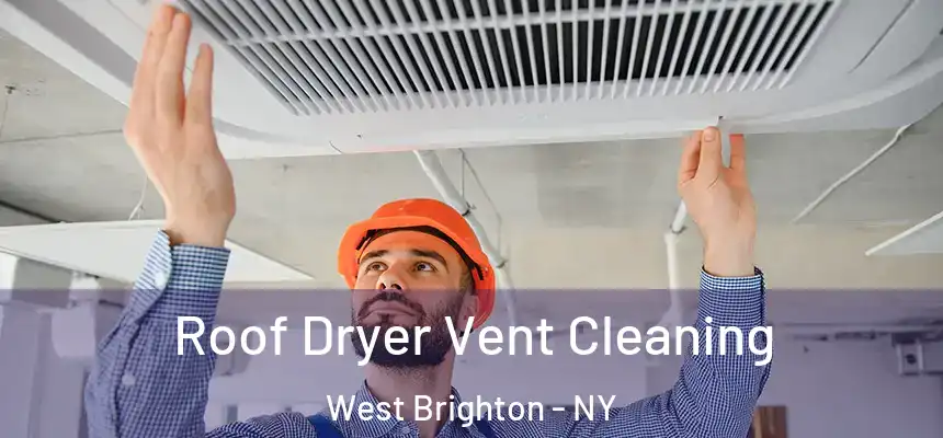 Roof Dryer Vent Cleaning West Brighton - NY