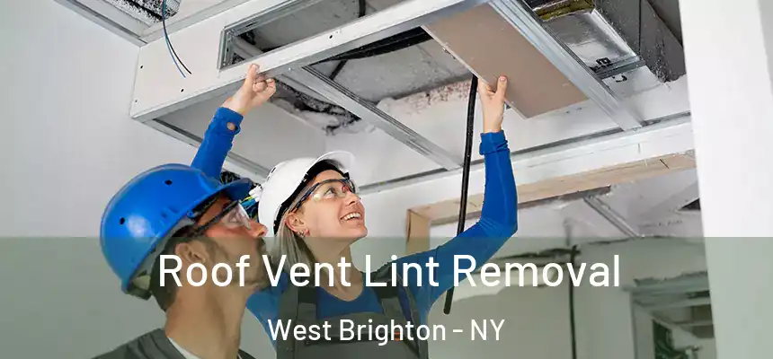 Roof Vent Lint Removal West Brighton - NY
