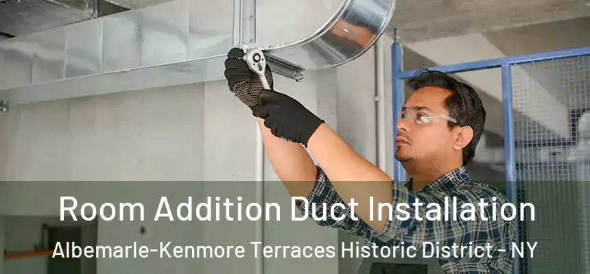 Room Addition Duct Installation Albemarle-Kenmore Terraces Historic District - NY