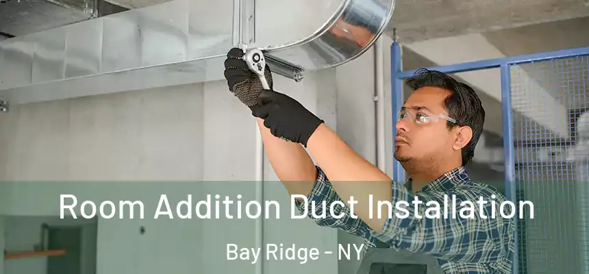 Room Addition Duct Installation Bay Ridge - NY