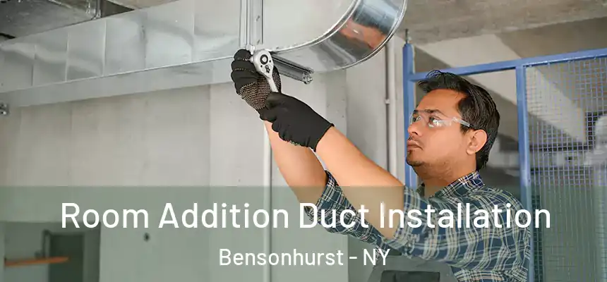 Room Addition Duct Installation Bensonhurst - NY