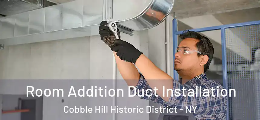Room Addition Duct Installation Cobble Hill Historic District - NY