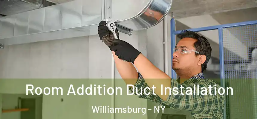 Room Addition Duct Installation Williamsburg - NY