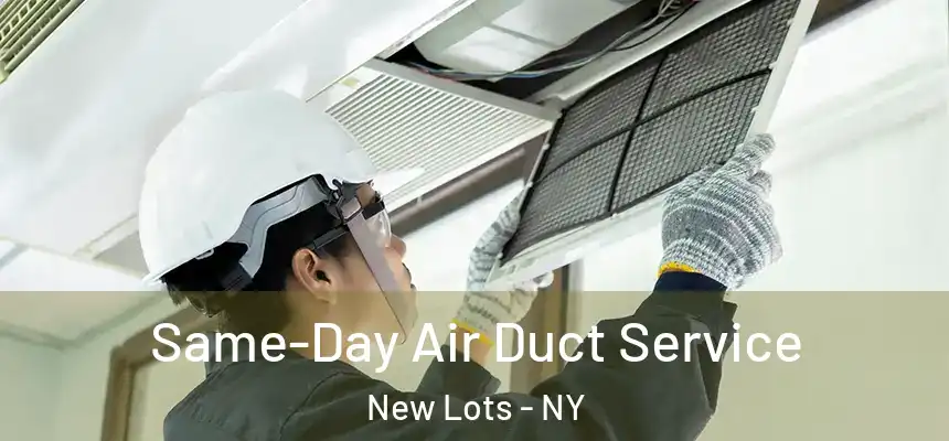 Same-Day Air Duct Service New Lots - NY